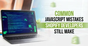 Common JavaScript Mistakes Shopify Developers Still Make