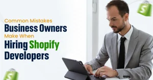 Common Mistakes Business Owners Make When Hiring Shopify Developers.
