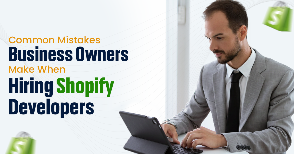 Common Mistakes Business Owners Make When Hiring Shopify Developers